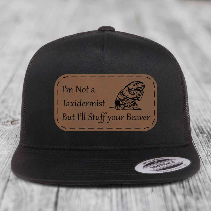Im Not A Taxidermist, But Ill Stuff Your Beaver - Leather Patch Hat - Dark Brown to Black Patch - Yupoong 6006 Snapback Flatbill Hat