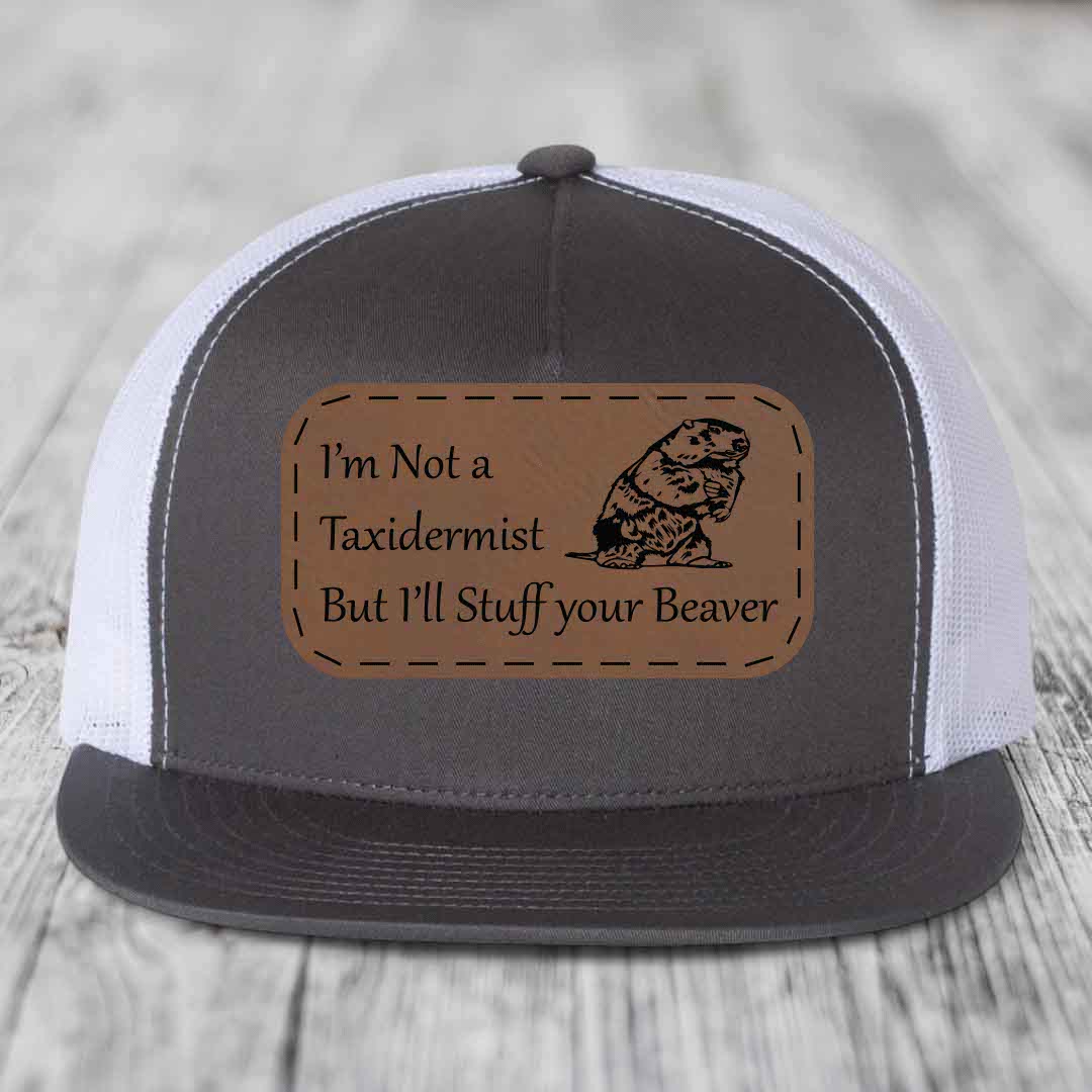 Im Not A Taxidermist, But Ill Stuff Your Beaver - Leather Patch Hat - Dark Brown to Black Patch - Yupoong 6006 Snapback Flatbill Hat
