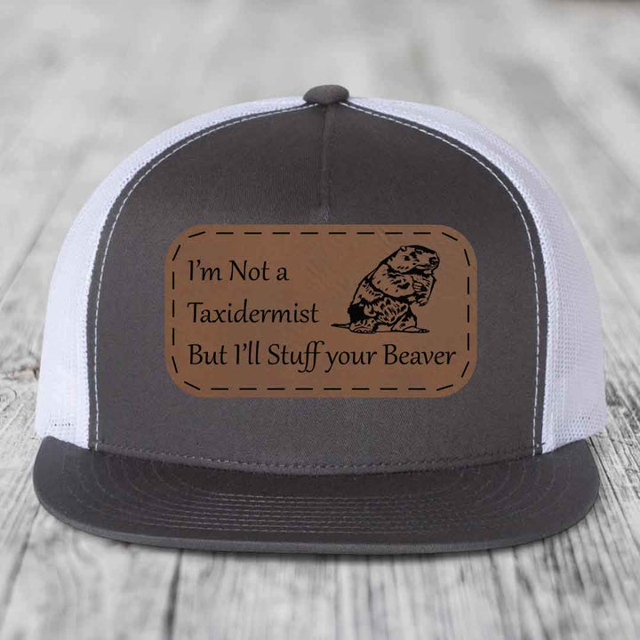Im Not A Taxidermist, But Ill Stuff Your Beaver - Leather Patch Hat - Dark Brown to Black Patch - Yupoong 6006 Snapback Flatbill Hat