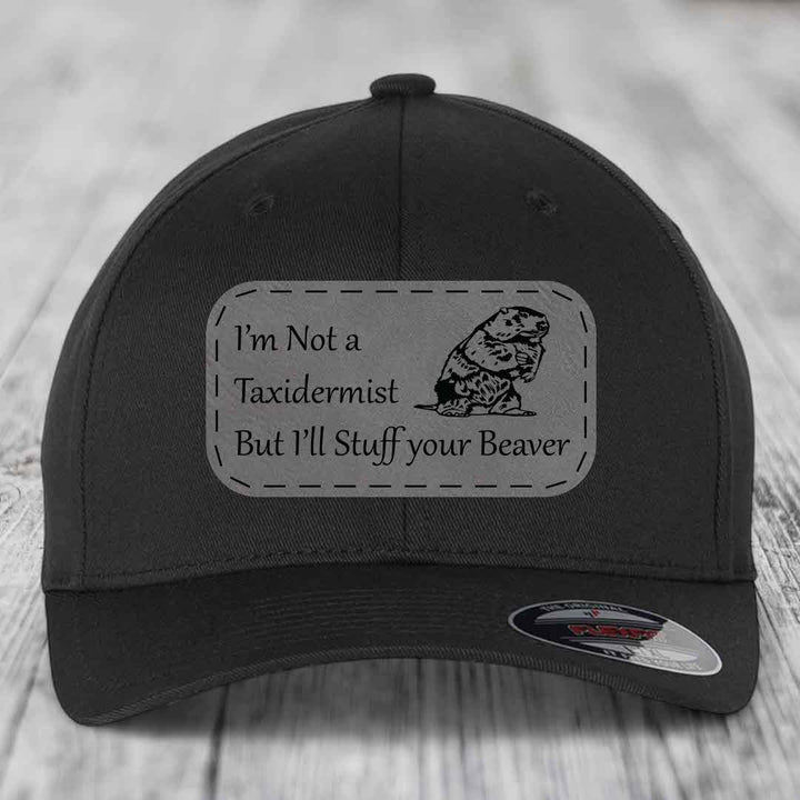 Im Not A Taxidermist, But Ill Stuff Your Beaver - Leather Patch Hat - Grey to Black Patch - Flexfit 6277 Fitted Hat
