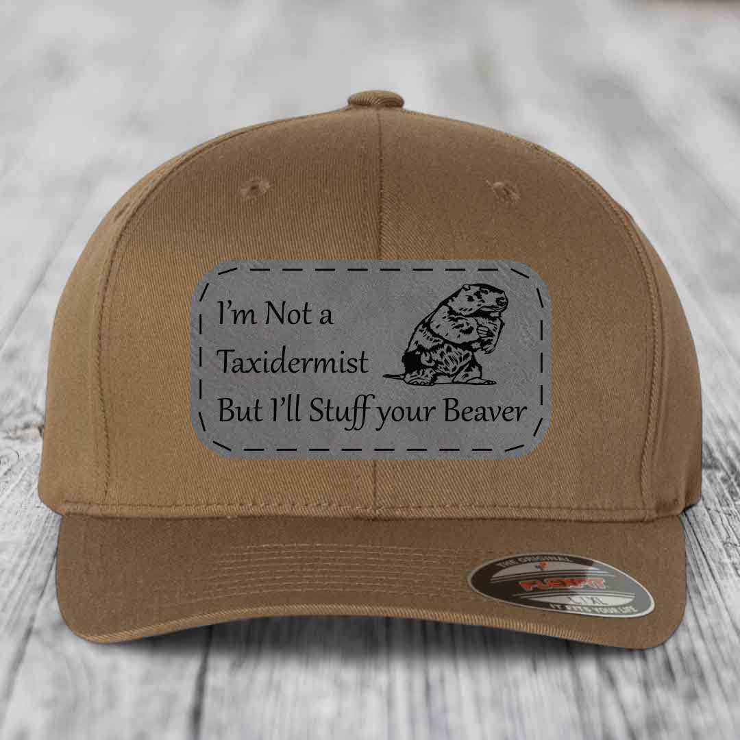 Im Not A Taxidermist, But Ill Stuff Your Beaver - Leather Patch Hat - Grey to Black Patch - Flexfit 6277 Fitted Hat