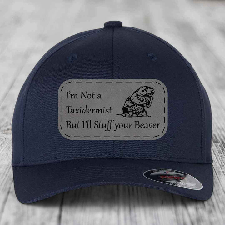 Im Not A Taxidermist, But Ill Stuff Your Beaver - Leather Patch Hat - Grey to Black Patch - Flexfit 6277 Fitted Hat