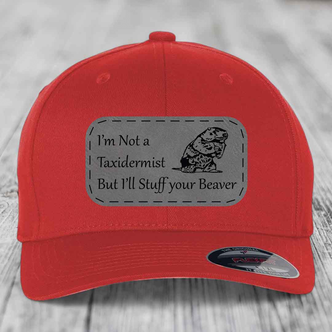 Im Not A Taxidermist, But Ill Stuff Your Beaver - Leather Patch Hat - Grey to Black Patch - Flexfit 6277 Fitted Hat