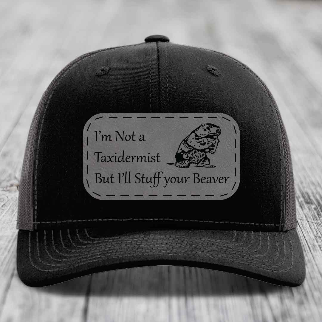 Im Not A Taxidermist, But Ill Stuff Your Beaver - Leather Patch Hat - Grey to Black Patch - Richardson 112 Snapback Trucker Hat