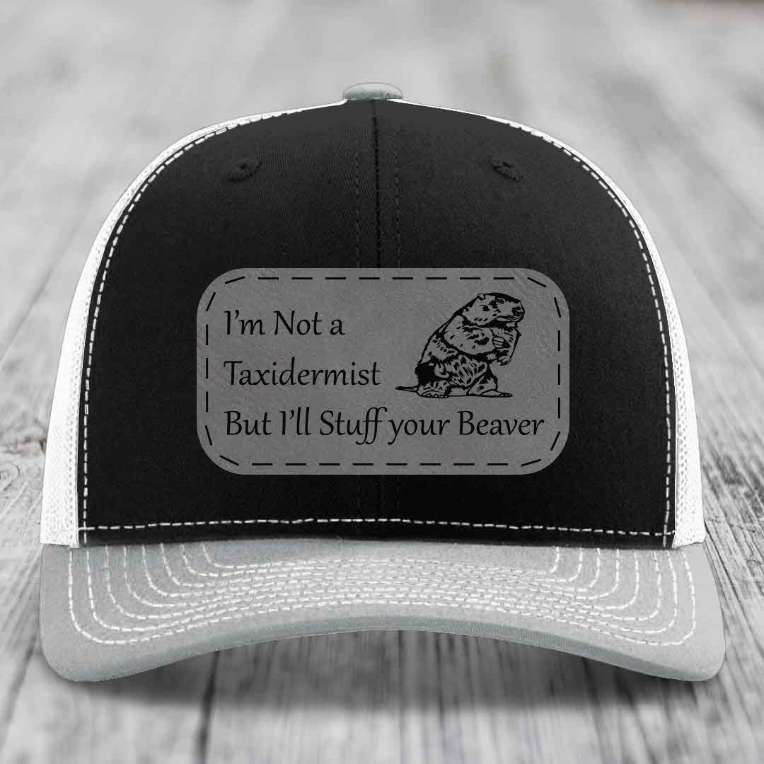 Im Not A Taxidermist, But Ill Stuff Your Beaver - Leather Patch Hat - Grey to Black Patch - Richardson 112 Snapback Trucker Hat