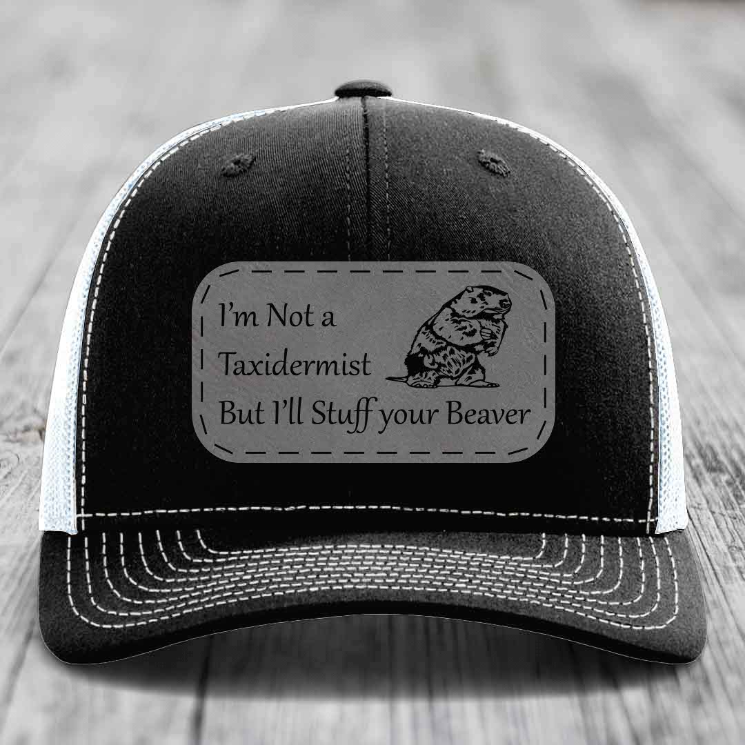 Im Not A Taxidermist, But Ill Stuff Your Beaver - Leather Patch Hat - Grey to Black Patch - Richardson 112 Snapback Trucker Hat