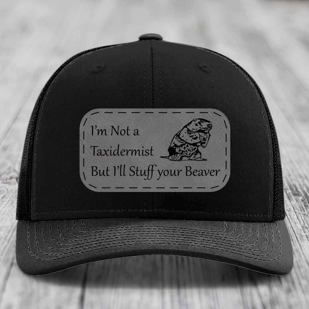 Im Not A Taxidermist, But Ill Stuff Your Beaver - Leather Patch Hat - Grey to Black Patch - Richardson 112 Snapback Trucker Hat