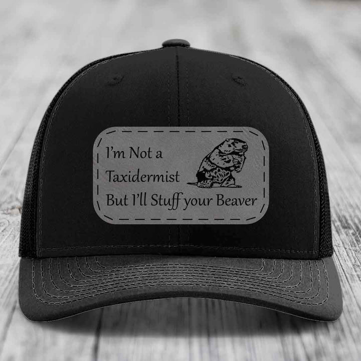 Im Not A Taxidermist, But Ill Stuff Your Beaver - Leather Patch Hat - Grey to Black Patch - Richardson 112 Snapback Trucker Hat