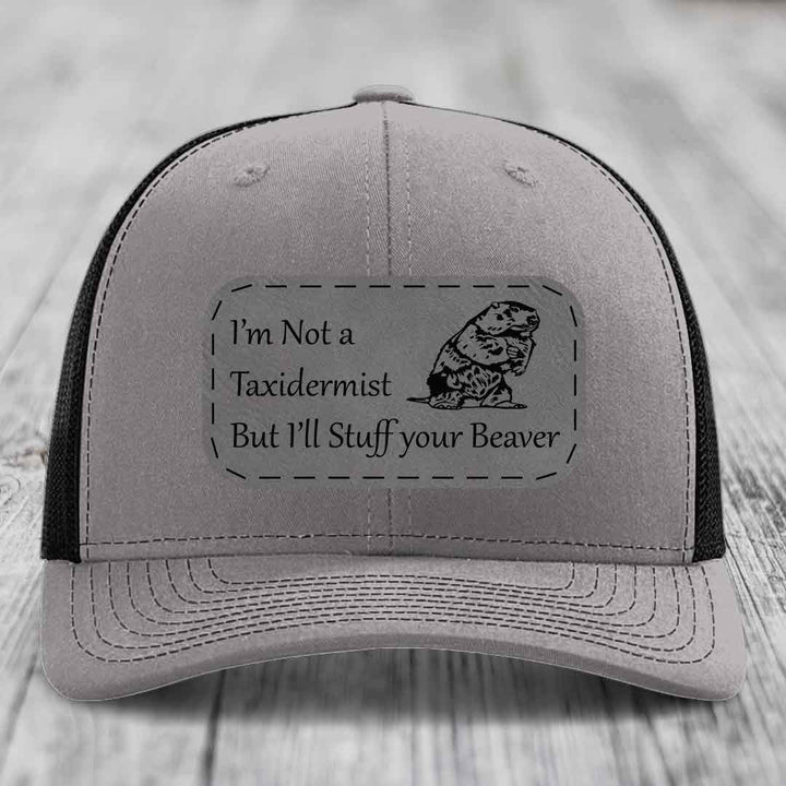 Im Not A Taxidermist, But Ill Stuff Your Beaver - Leather Patch Hat - Grey to Black Patch - Richardson 112 Snapback Trucker Hat