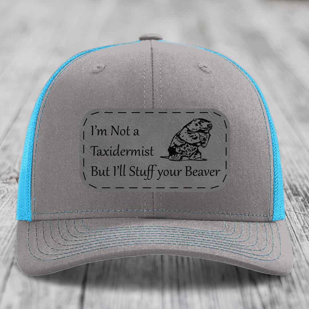 Im Not A Taxidermist, But Ill Stuff Your Beaver - Leather Patch Hat - Grey to Black Patch - Richardson 112 Snapback Trucker Hat