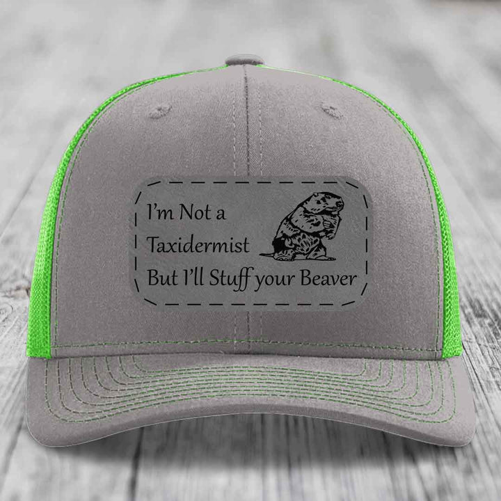 Im Not A Taxidermist, But Ill Stuff Your Beaver - Leather Patch Hat - Grey to Black Patch - Richardson 112 Snapback Trucker Hat