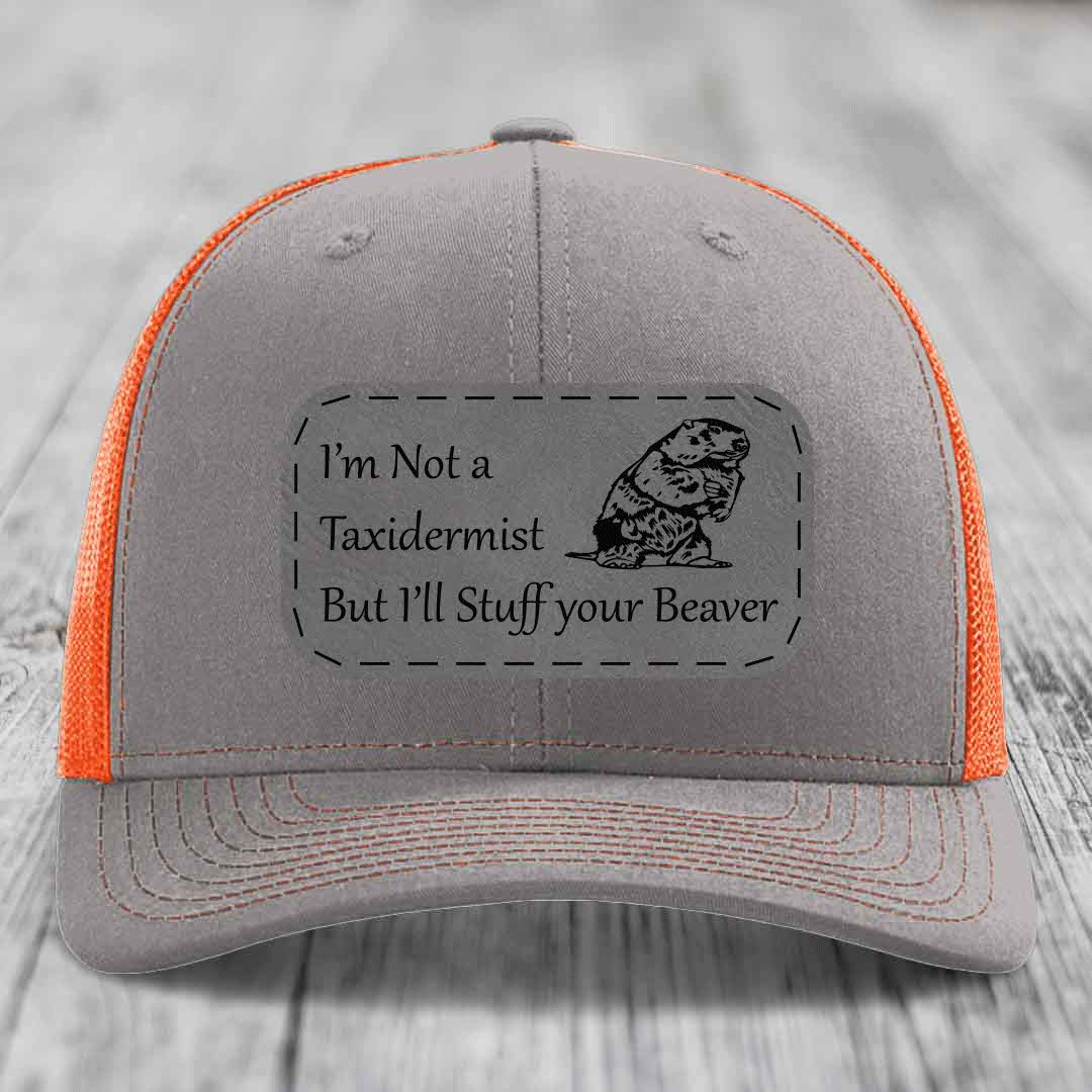 Im Not A Taxidermist, But Ill Stuff Your Beaver - Leather Patch Hat - Grey to Black Patch - Richardson 112 Snapback Trucker Hat