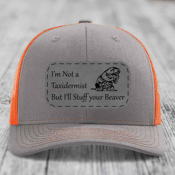 Im Not A Taxidermist, But Ill Stuff Your Beaver - Leather Patch Hat - Grey to Black Patch - Richardson 112 Snapback Trucker Hat