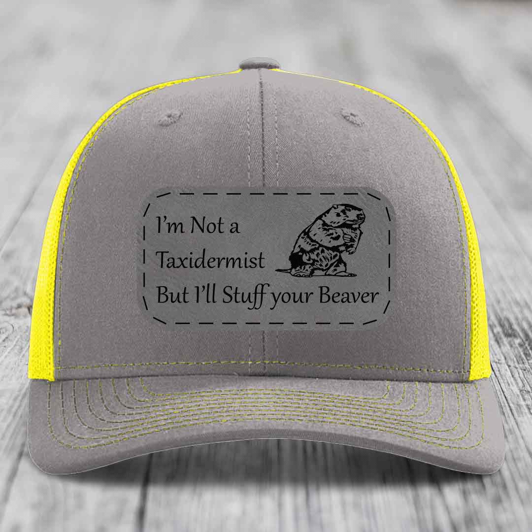 Im Not A Taxidermist, But Ill Stuff Your Beaver - Leather Patch Hat - Grey to Black Patch - Richardson 112 Snapback Trucker Hat