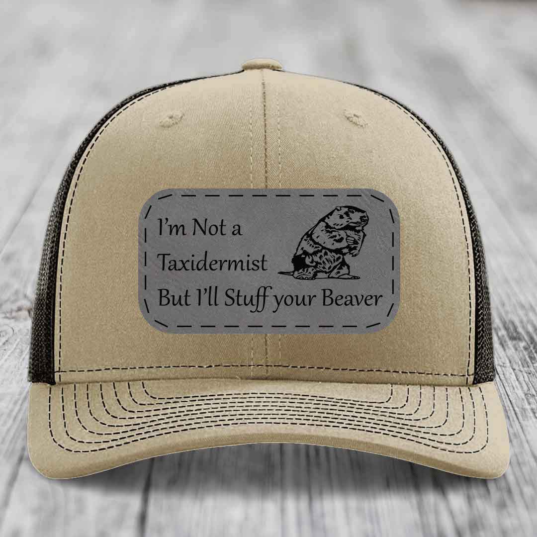 Im Not A Taxidermist, But Ill Stuff Your Beaver - Leather Patch Hat - Grey to Black Patch - Richardson 112 Snapback Trucker Hat