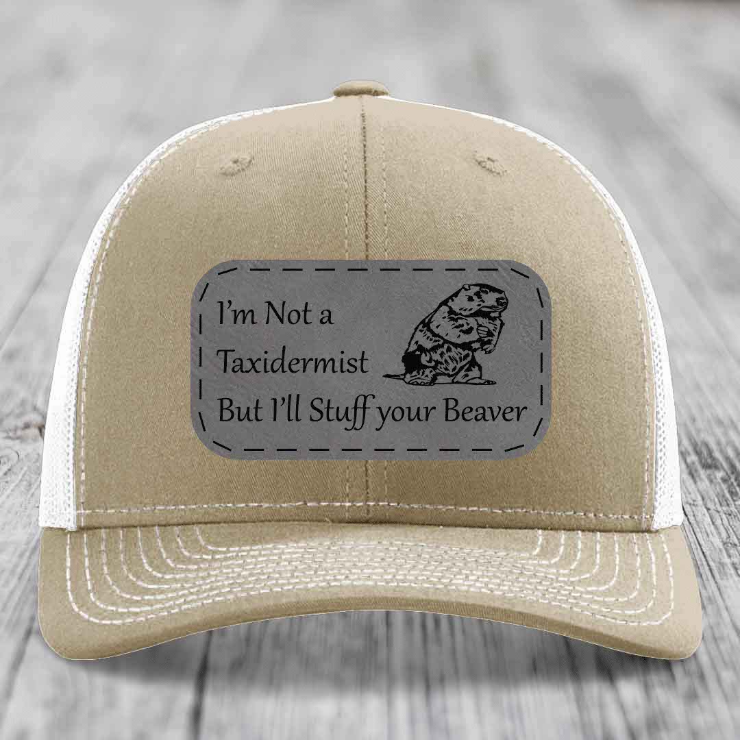 Im Not A Taxidermist, But Ill Stuff Your Beaver - Leather Patch Hat - Grey to Black Patch - Richardson 112 Snapback Trucker Hat