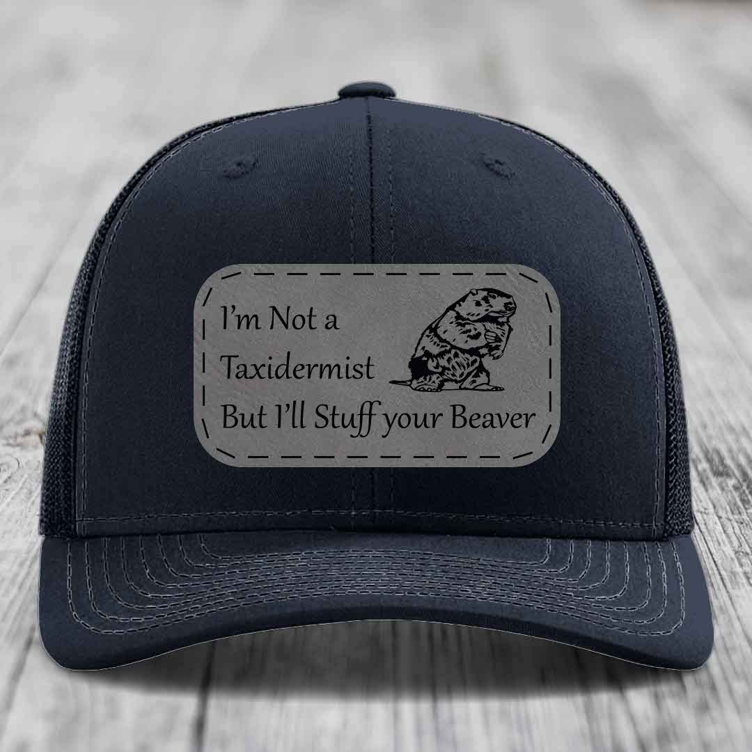 Im Not A Taxidermist, But Ill Stuff Your Beaver - Leather Patch Hat - Grey to Black Patch - Richardson 112 Snapback Trucker Hat