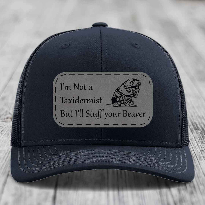 Im Not A Taxidermist, But Ill Stuff Your Beaver - Leather Patch Hat - Grey to Black Patch - Richardson 112 Snapback Trucker Hat