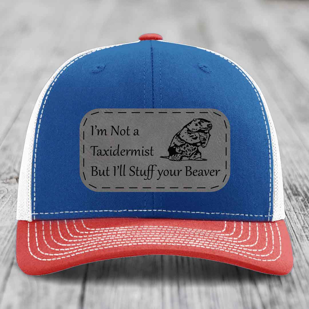 Im Not A Taxidermist, But Ill Stuff Your Beaver - Leather Patch Hat - Grey to Black Patch - Richardson 112 Snapback Trucker Hat