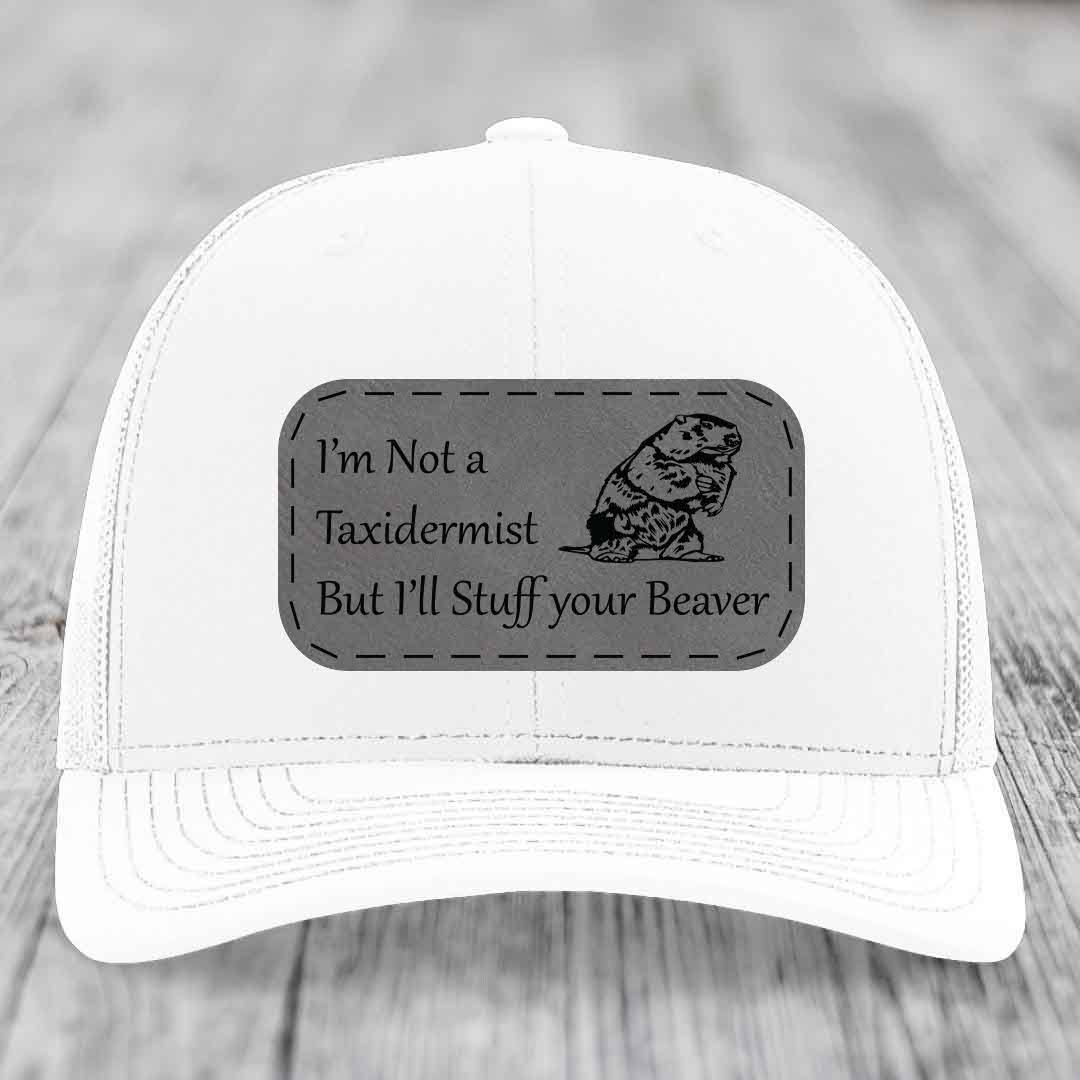 Im Not A Taxidermist, But Ill Stuff Your Beaver - Leather Patch Hat - Grey to Black Patch - Richardson 112 Snapback Trucker Hat
