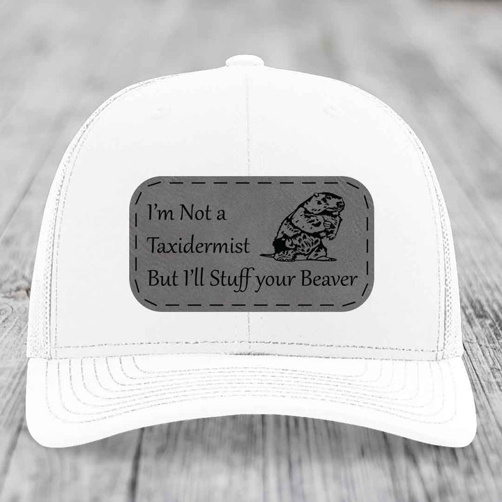 Im Not A Taxidermist, But Ill Stuff Your Beaver - Leather Patch Hat - Grey to Black Patch - Richardson 112 Snapback Trucker Hat