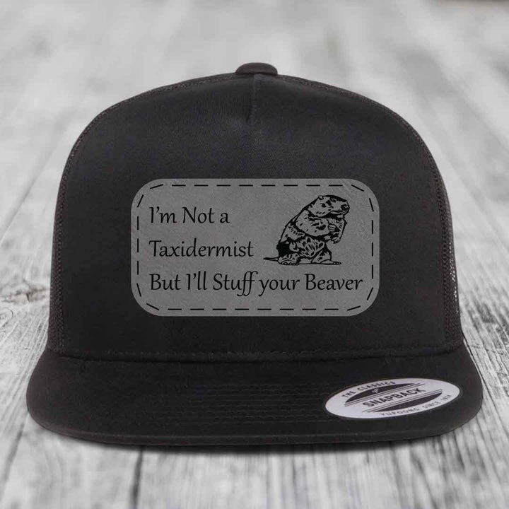 Im Not A Taxidermist, But Ill Stuff Your Beaver - Leather Patch Hat - Grey to Black Patch - Yupoong 6006 Snapback Flatbill Hat