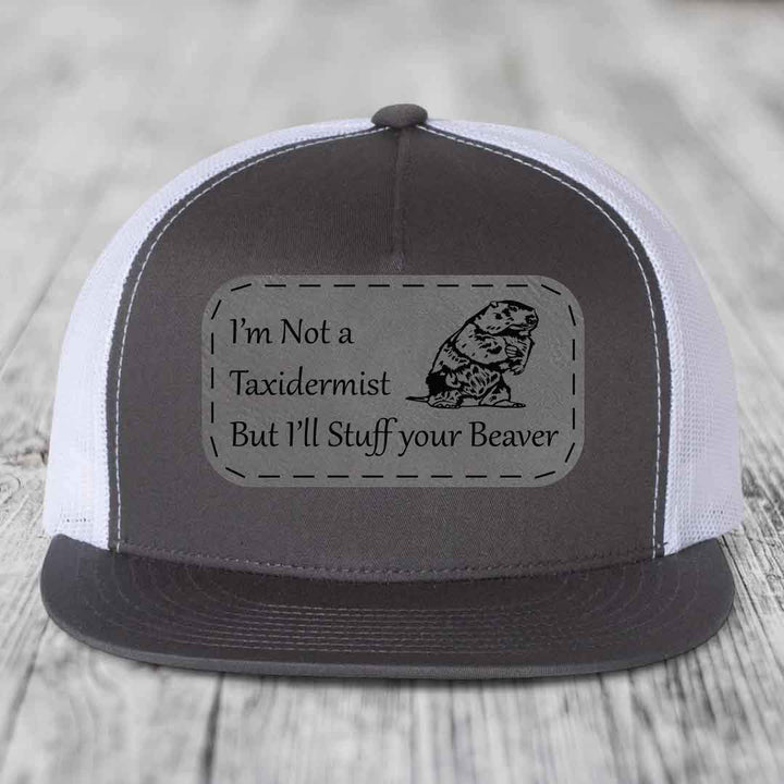 Im Not A Taxidermist, But Ill Stuff Your Beaver - Leather Patch Hat - Grey to Black Patch - Yupoong 6006 Snapback Flatbill Hat