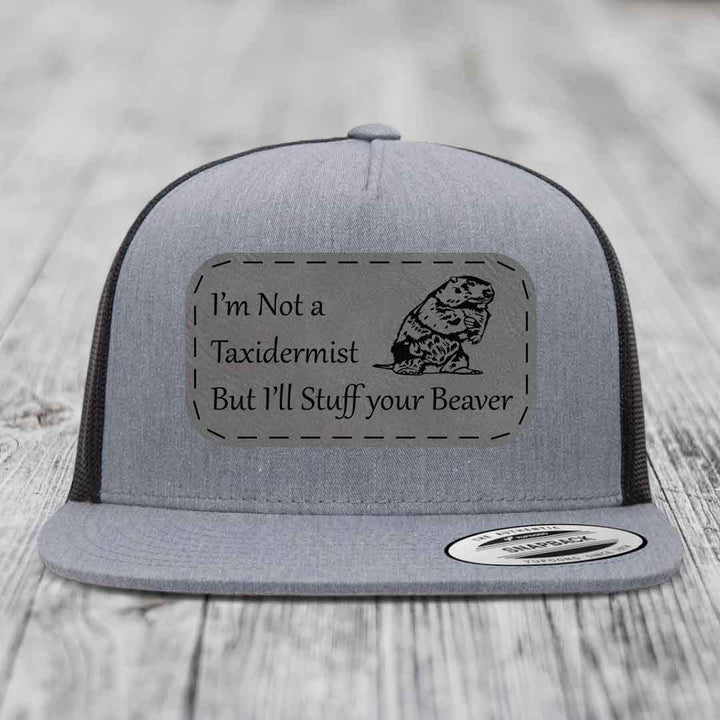 Im Not A Taxidermist, But Ill Stuff Your Beaver - Leather Patch Hat - Grey to Black Patch - Yupoong 6006 Snapback Flatbill Hat