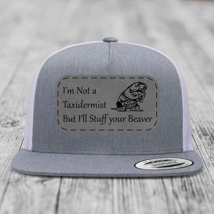 Im Not A Taxidermist, But Ill Stuff Your Beaver - Leather Patch Hat - Grey to Black Patch - Yupoong 6006 Snapback Flatbill Hat