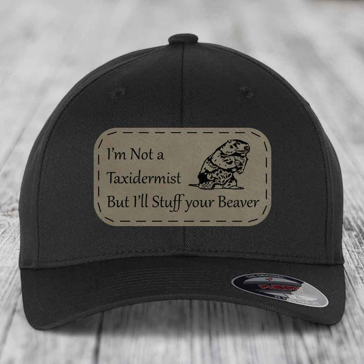 Im Not A Taxidermist, But Ill Stuff Your Beaver - Leather Patch Hat - Light Brown to Black Patch - Flexfit 6277 Fitted Hat