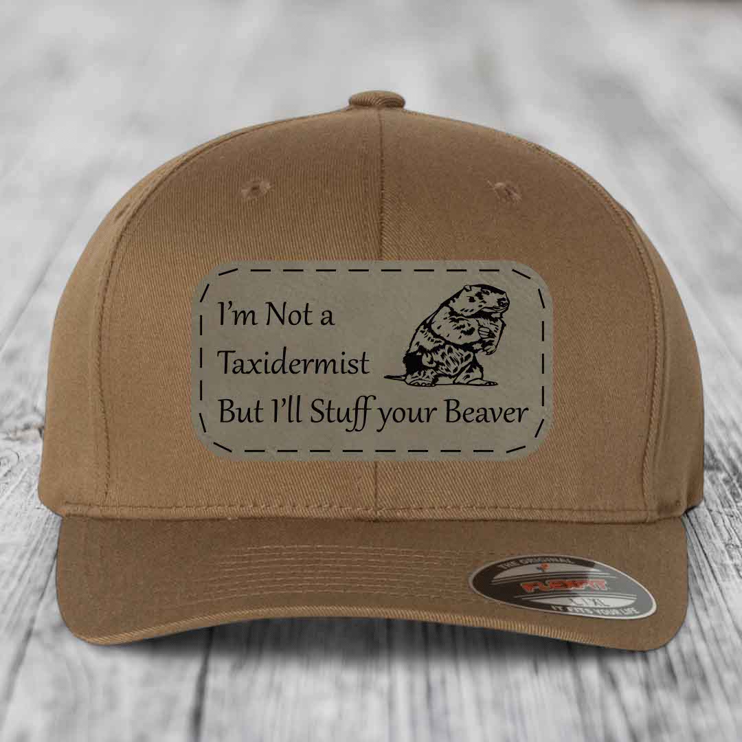 Im Not A Taxidermist, But Ill Stuff Your Beaver - Leather Patch Hat - Light Brown to Black Patch - Flexfit 6277 Fitted Hat