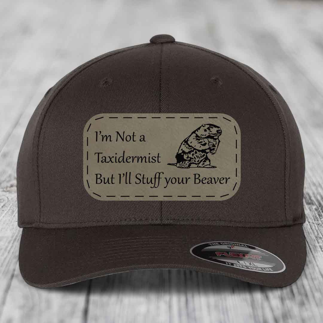 Im Not A Taxidermist, But Ill Stuff Your Beaver - Leather Patch Hat - Light Brown to Black Patch - Flexfit 6277 Fitted Hat
