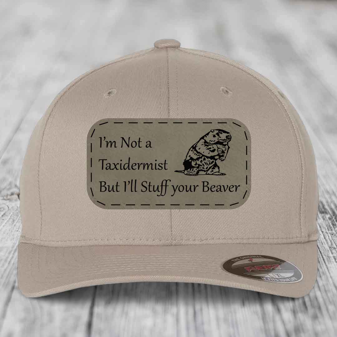 Im Not A Taxidermist, But Ill Stuff Your Beaver - Leather Patch Hat - Light Brown to Black Patch - Flexfit 6277 Fitted Hat