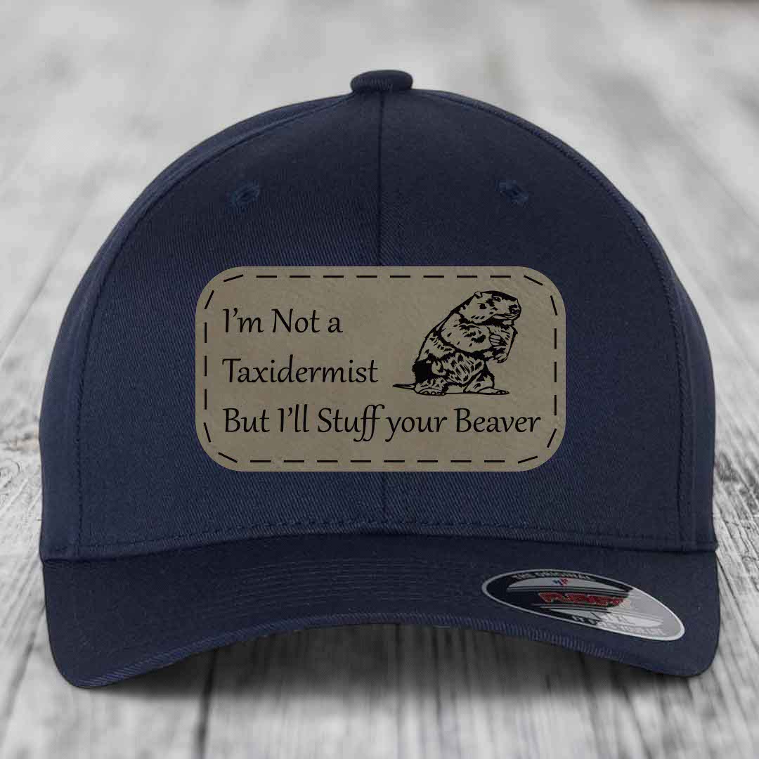 Im Not A Taxidermist, But Ill Stuff Your Beaver - Leather Patch Hat - Light Brown to Black Patch - Flexfit 6277 Fitted Hat