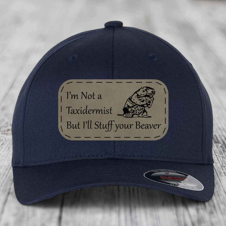 Im Not A Taxidermist, But Ill Stuff Your Beaver - Leather Patch Hat - Light Brown to Black Patch - Flexfit 6277 Fitted Hat