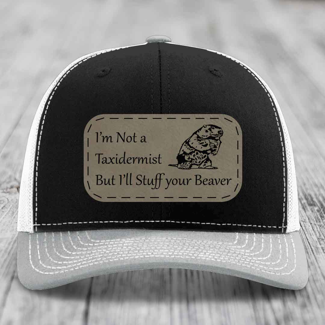 Im Not A Taxidermist, But Ill Stuff Your Beaver - Leather Patch Hat - Light Brown to Black Patch - Richardson 112 Snapback Trucker Hat