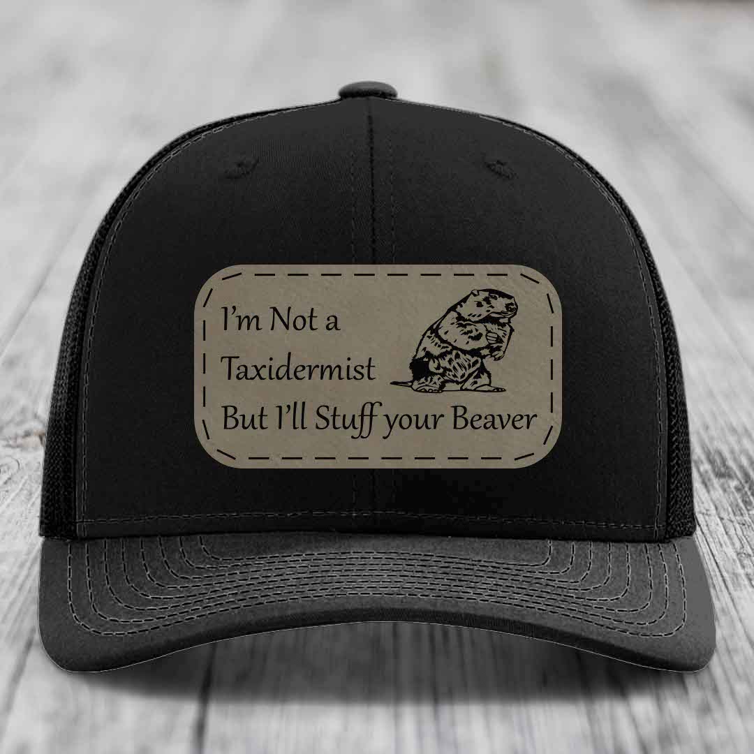 Im Not A Taxidermist, But Ill Stuff Your Beaver - Leather Patch Hat - Light Brown to Black Patch - Richardson 112 Snapback Trucker Hat