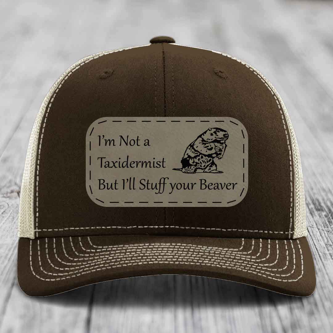 Im Not A Taxidermist, But Ill Stuff Your Beaver - Leather Patch Hat - Light Brown to Black Patch - Richardson 112 Snapback Trucker Hat