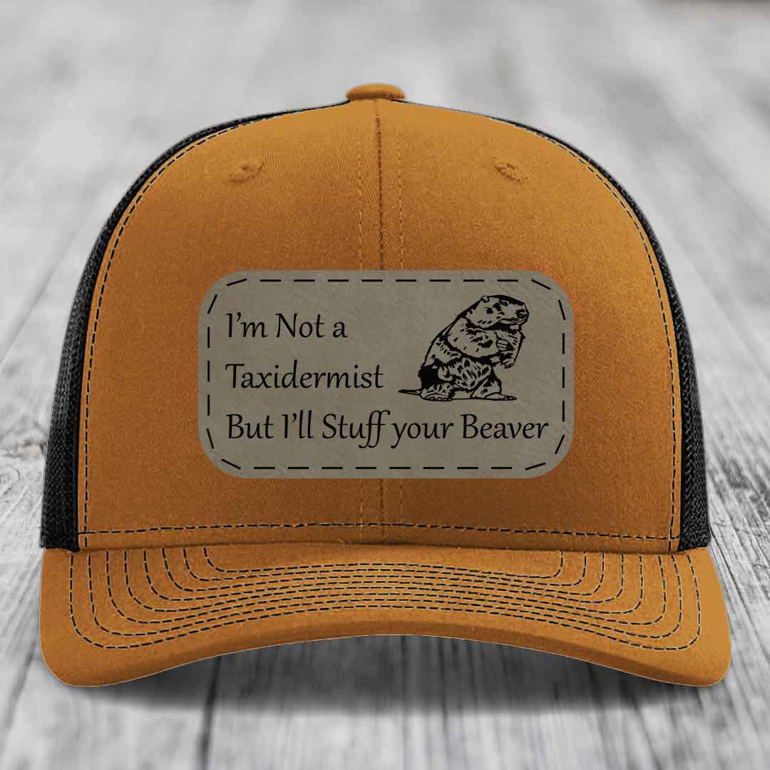 Im Not A Taxidermist, But Ill Stuff Your Beaver - Leather Patch Hat - Light Brown to Black Patch - Richardson 112 Snapback Trucker Hat