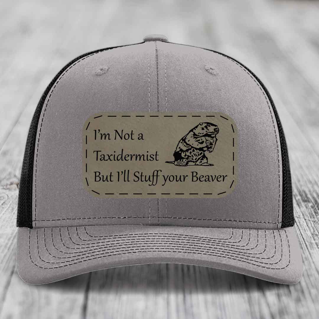 Im Not A Taxidermist, But Ill Stuff Your Beaver - Leather Patch Hat - Light Brown to Black Patch - Richardson 112 Snapback Trucker Hat