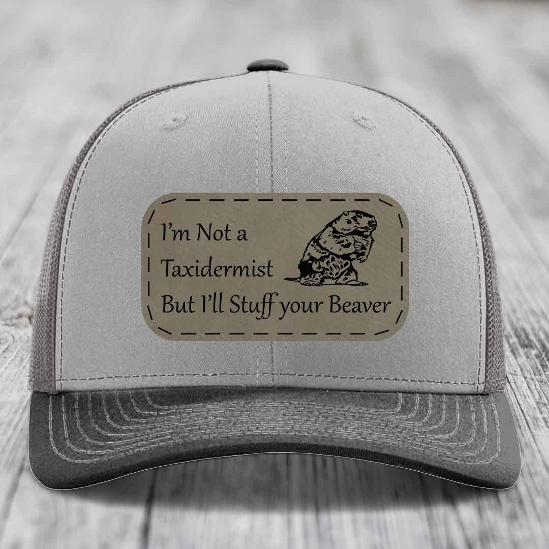 Im Not A Taxidermist, But Ill Stuff Your Beaver - Leather Patch Hat - Light Brown to Black Patch - Richardson 112 Snapback Trucker Hat