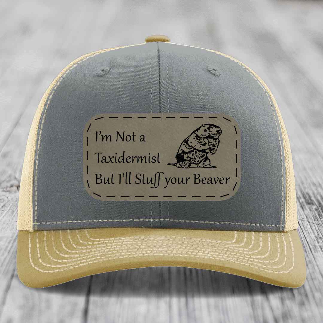 Im Not A Taxidermist, But Ill Stuff Your Beaver - Leather Patch Hat - Light Brown to Black Patch - Richardson 112 Snapback Trucker Hat