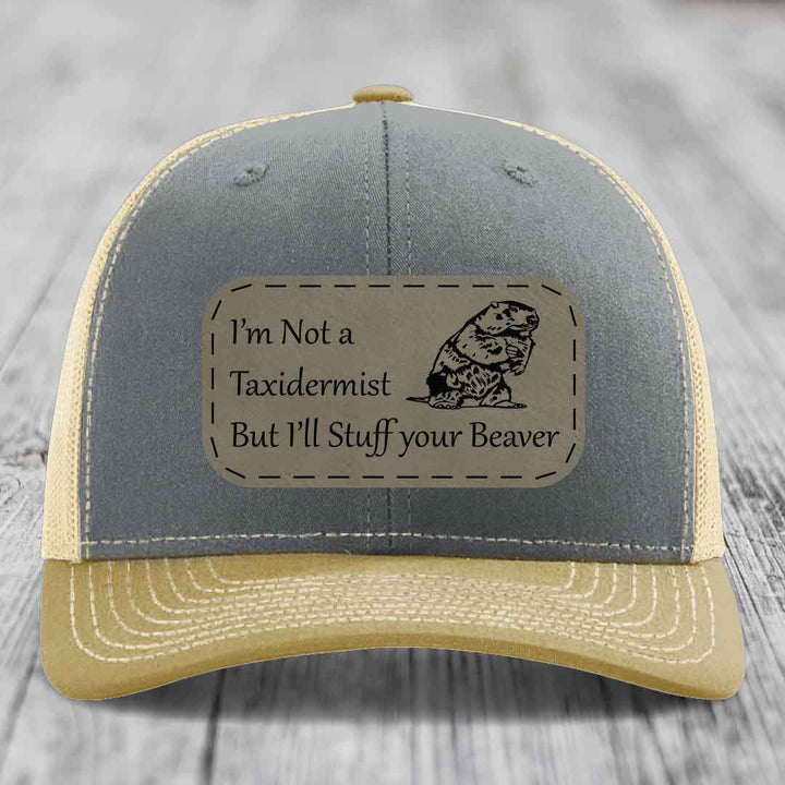 Im Not A Taxidermist, But Ill Stuff Your Beaver - Leather Patch Hat - Light Brown to Black Patch - Richardson 112 Snapback Trucker Hat