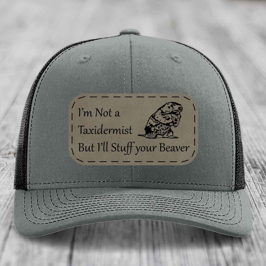 Im Not A Taxidermist, But Ill Stuff Your Beaver - Leather Patch Hat - Light Brown to Black Patch - Richardson 112 Snapback Trucker Hat