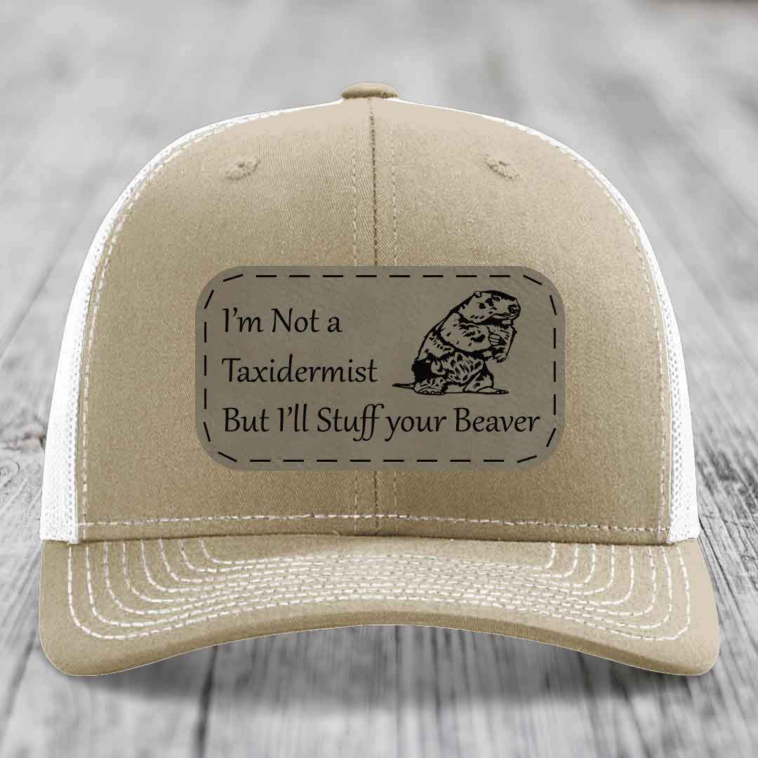 Im Not A Taxidermist, But Ill Stuff Your Beaver - Leather Patch Hat - Light Brown to Black Patch - Richardson 112 Snapback Trucker Hat