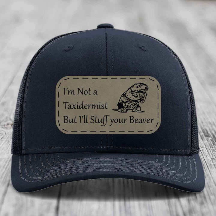 Im Not A Taxidermist, But Ill Stuff Your Beaver - Leather Patch Hat - Light Brown to Black Patch - Richardson 112 Snapback Trucker Hat