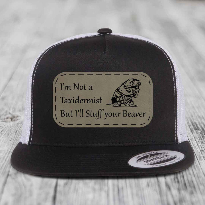 Im Not A Taxidermist, But Ill Stuff Your Beaver - Leather Patch Hat - Light Brown to Black Patch - Yupoong 6006 Snapback Flatbill Hat
