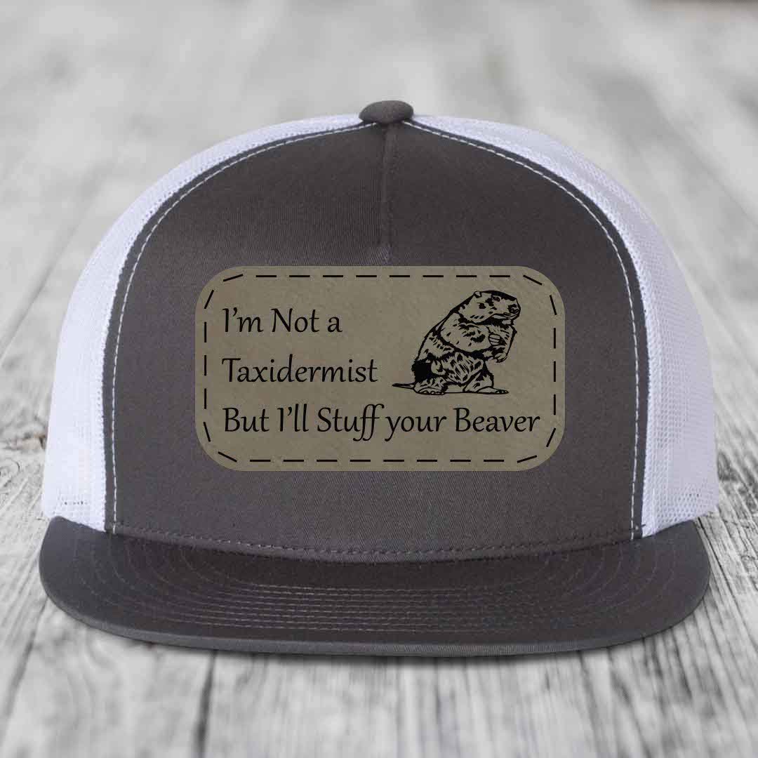 Im Not A Taxidermist, But Ill Stuff Your Beaver - Leather Patch Hat - Light Brown to Black Patch - Yupoong 6006 Snapback Flatbill Hat