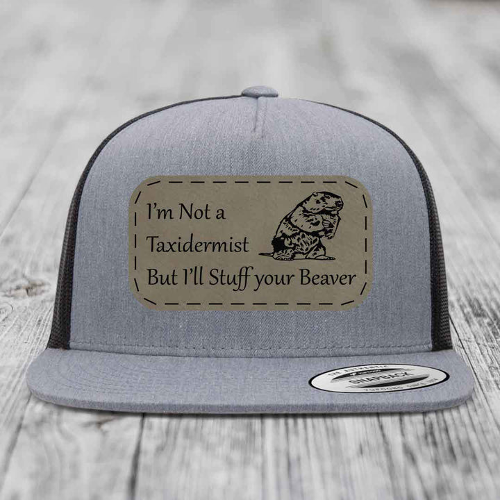 Im Not A Taxidermist, But Ill Stuff Your Beaver - Leather Patch Hat - Light Brown to Black Patch - Yupoong 6006 Snapback Flatbill Hat