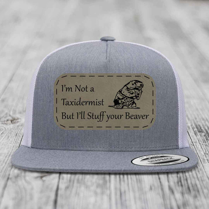 Im Not A Taxidermist, But Ill Stuff Your Beaver - Leather Patch Hat - Light Brown to Black Patch - Yupoong 6006 Snapback Flatbill Hat